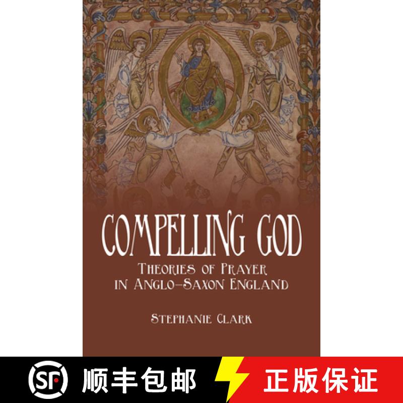 【3-4周达】Compelling God : Theories of Prayer in Anglo-Saxon England [9781487501983]
