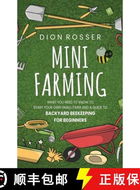 预订 Mini Farming: What You Need to Know to Start Your Own Small Farm and a Guide to Backyard Beekeep... [9781952559747]
