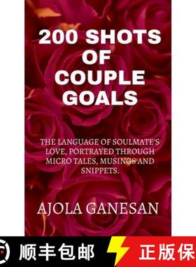 预订 200 SHOTS OF COUPLE GOALS : The language of soulmate's love, portrayed through micro tales, musi... [9781684944088]