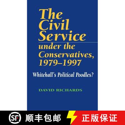 【3-4周达】The Civil Service Under the Conservatives 1979-1997: Whitehall's Political Poodles? [9781898723646]
