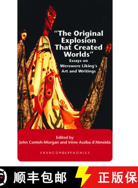 预订 The Original Explosion That Created Worlds: Essays on Werewere Liking's Art and Writings [9789042029712]