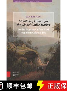 【3-4周达】Mobilizing Labour for the Global Coffee Market: Profits From an Unfree Work Regime in Colo... [9789089648594]