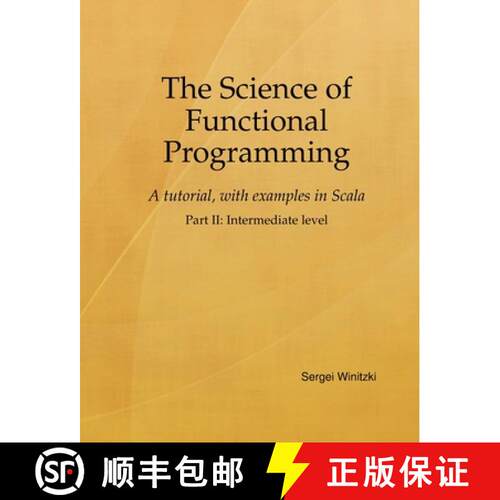 【3-4周达】The Science of Functional Programming, Part II: A tutorial, with examples in Scala [9781446191460]