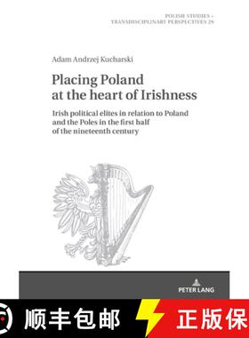 【3-4周达】Placing Poland at the heart of Irishness : Irish political elites in relation to Poland an... [9783631818176]