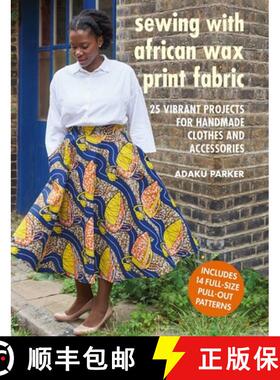 【3-4周达】Sewing with African Wax Print Fabric: 25 Vibrant Projects for Handmade Clothes and Accesso... [9781782498773]