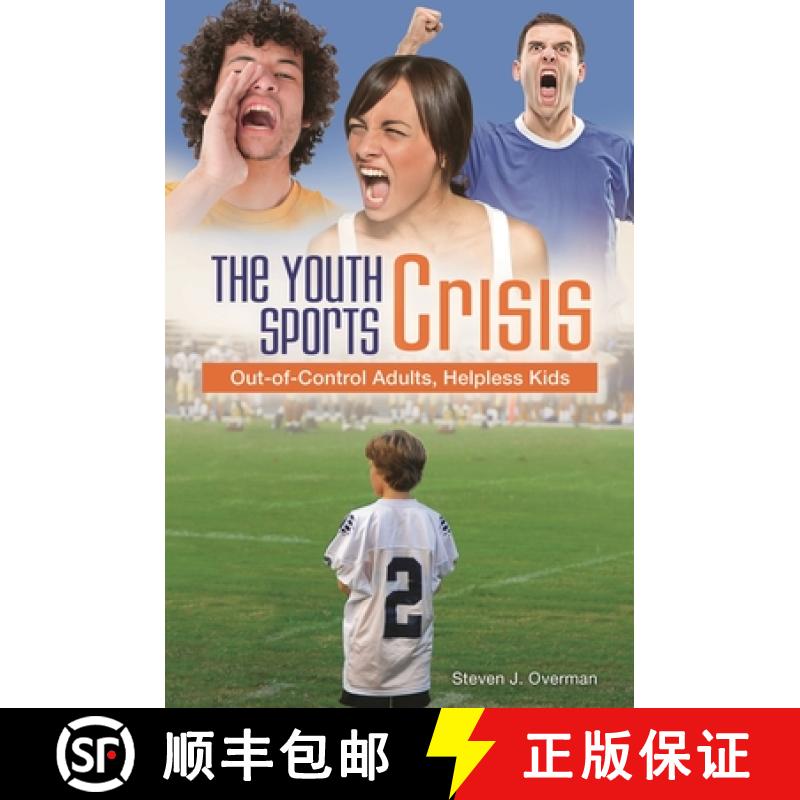 【3-4周达】The Youth Sports Crisis: Out-of-Control Adults, Helpless Kids [9781440831386]