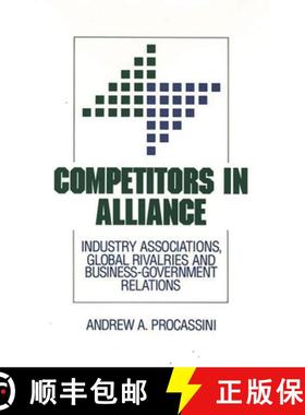 预订 Competitors in Alliance: Industry Associations, Global Rivalries and Business-Government Relations [9780899309620]