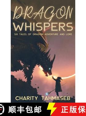 【3-4周达】Dragon Whispers: Six Tales of Dragon Adventure and Lore [9781950042104]
