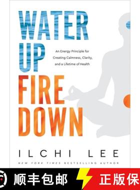 预订 Water Up Fire Down: An Energy Principle for Creating Calmness, Clarity, and a Lifetime of Health [9781947502192]