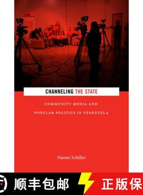 【3-4周达】Channeling the State: Community Media and Popular Politics in Venezuela [9781478001447]