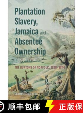 【3-4周达】Plantation Slavery, Jamaica and Absentee Ownership: The Burtons of Norfolk, 1788-1846 [9781837651245]