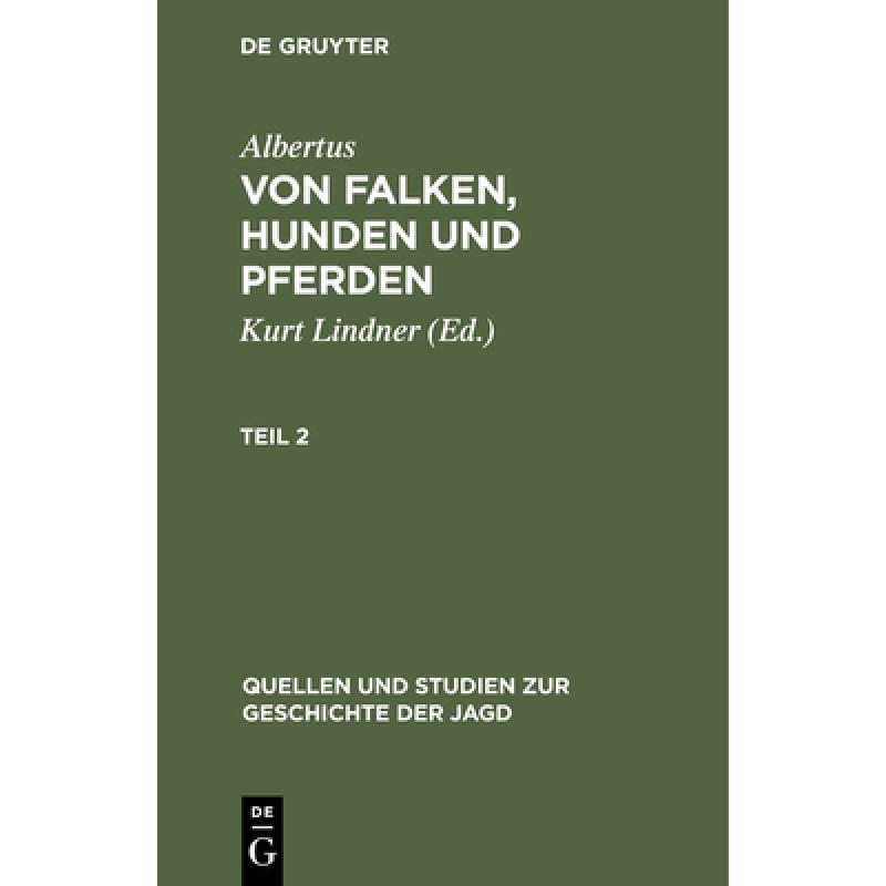 【4周达】Von Falken, Hunden und Pferden, Teil 2, Quellen und Studien zur Geschichte der Jagd 8[9783111014333]