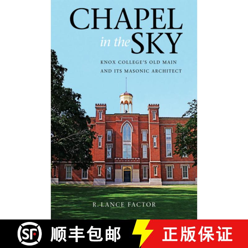 【3-4周达】Chapel in the Sky: Knox College's Old Main and Its Masonic Architect [9780875804156]