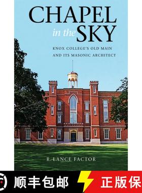 【3-4周达】Chapel in the Sky: Knox College's Old Main and Its Masonic Architect [9780875804156]