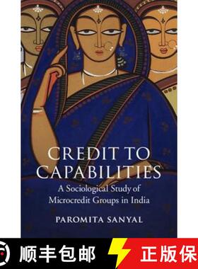 【3-4周达】Credit to Capabilities: A Sociological Study of Microcredit Groups in India [9781107077676]