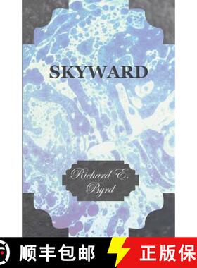 【3-4周达】Skyward - Man's Mastery of the Air as Shown by the Brilliant Flights of America's Leading ... [9781447423942]