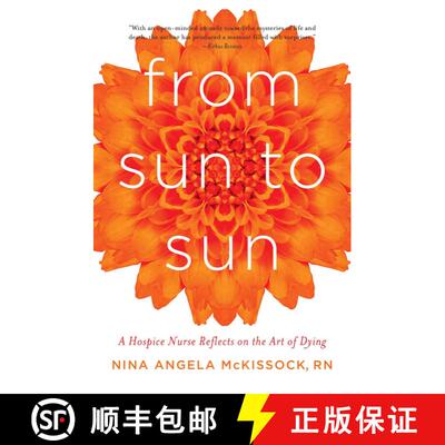 【3-4周达】From Sun to Sun : A Hospice Nurse Reflects on the Art of Dying [9781631528088]