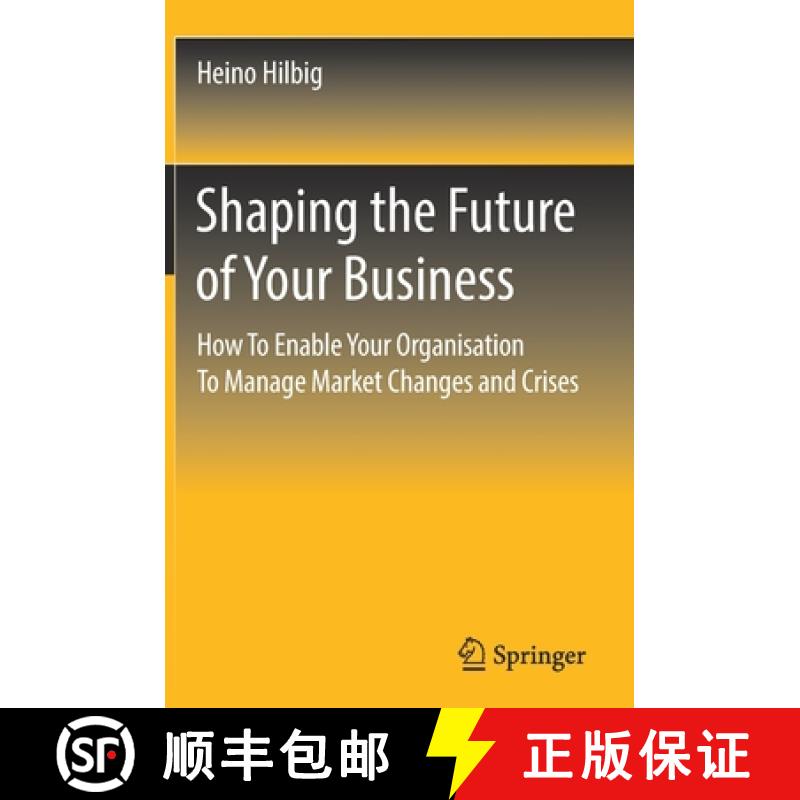 【3-4周达】Shaping the Future of Your Business : How To Enable Your Organisation To Manage Market Cha... [9783658353483]