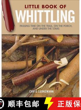 【3-4周达】Little Book of Whittling Gift Edition: Passing Time on the Trail, on the Porch, and Under ... [9781565239685]