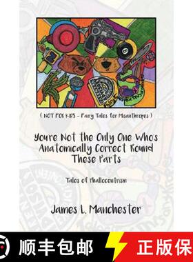 预订 You're Not the Only One Who's Anatomically Correct 'Round These Parts: Tales of Phallocentrism [9780692524404]