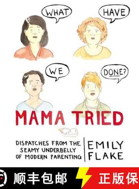 【3-4周达】Mama Tried: Dispatches from the Seamy Underbelly of Modern Parenting [9781455558230]