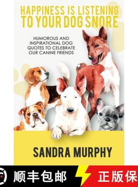 【3-4周达】Happiness Is Listening to Your Dog Snore: Humorous and Inspirational Dog Quotes to Celebra... [9781953601971]