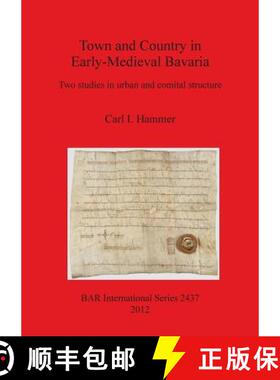 【3-4周达】Town and Country in Early-Medieval Bavaria: Two studies in urban and comital structure [9781407310367]