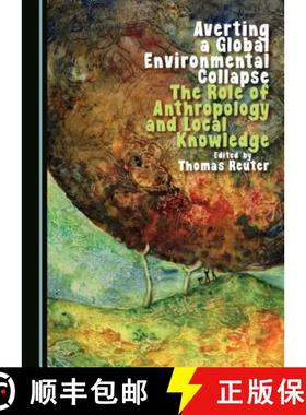 预订 Averting a Global Environmental Collapse : The Role of Anthropology and Local Knowledge [9781443875974]