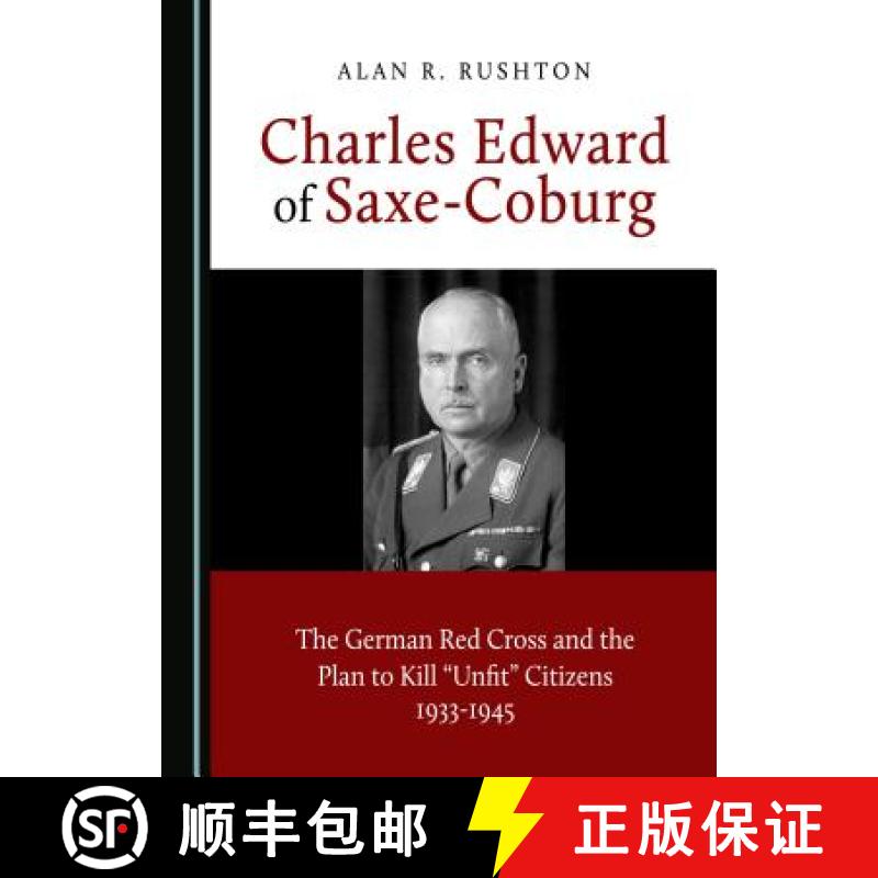 预订 Charles Edward of Saxe-Coburg: The German Red Cross and the Plan to Kill Unfit Citizens 1933-1945 [9781527513402]