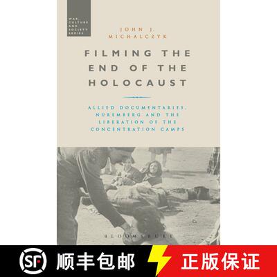 【3-4周达】精装 Filming the End of the Holocaust: Allied Documentaries, Nuremberg and the Liberation ... [9781472514288]