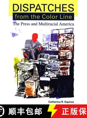 【3-4周达】Dispatches from the Color Line: The Press and Multiracial America [9780791471005]
