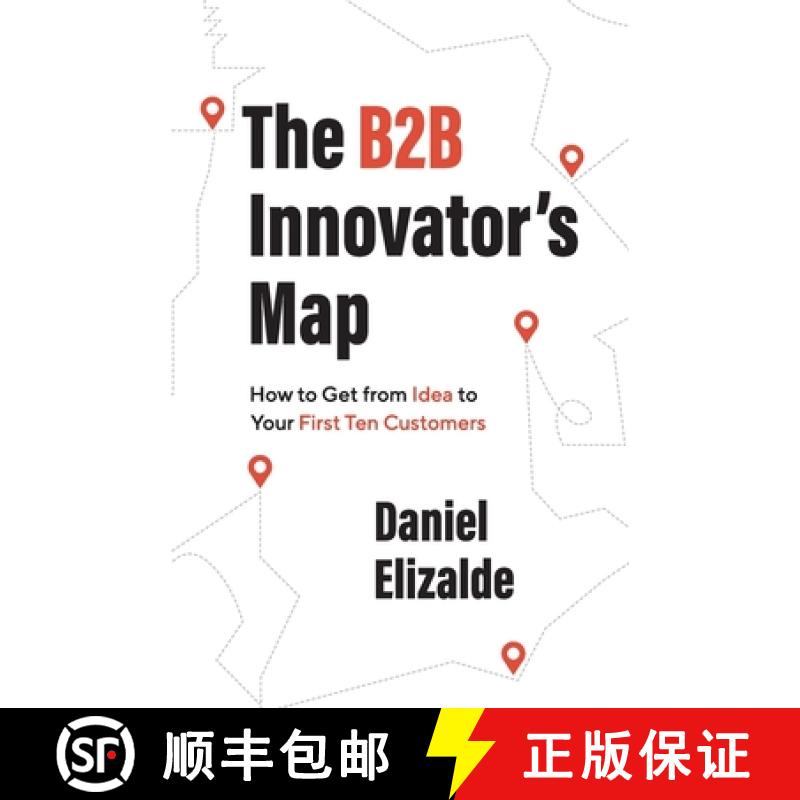 【3-4周达】The B2B Innovator's Map: How to Get from Idea to Your First Ten Customers [9781544529271]