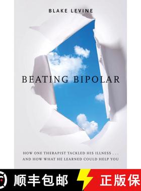 预订 Beating Bipolar: How One Therapist Tackled His Illness . . . and How What He Learned Could Help ... [9781401939519]