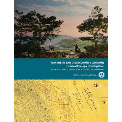 【4周达】Northern San Diego County Lagoons Historical Ecology Investigation: Regional Patterns, Local... [9780692293744]