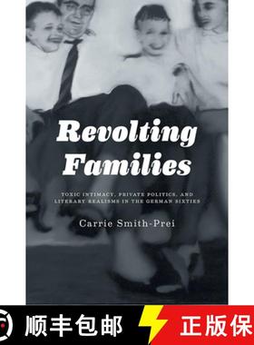 【3-4周达】Revolting Families : Toxic Intimacy, Private Politics, and Literary Realisms in the German... [9781442646377]
