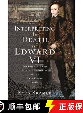 【3-4周达】Interpreting the Death of Edward VI: The Life and Mysterious Demise of the Last Tudor King [9781399092081]