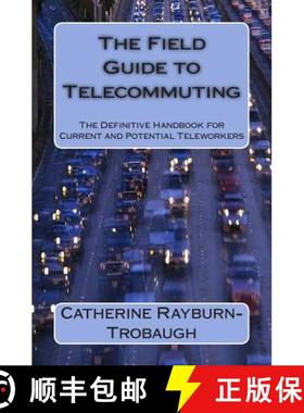 【3-4周达】The Field Guide to Telecommuting: The Definitive Handbook for Current and Potential Telewo... [9780615680958]