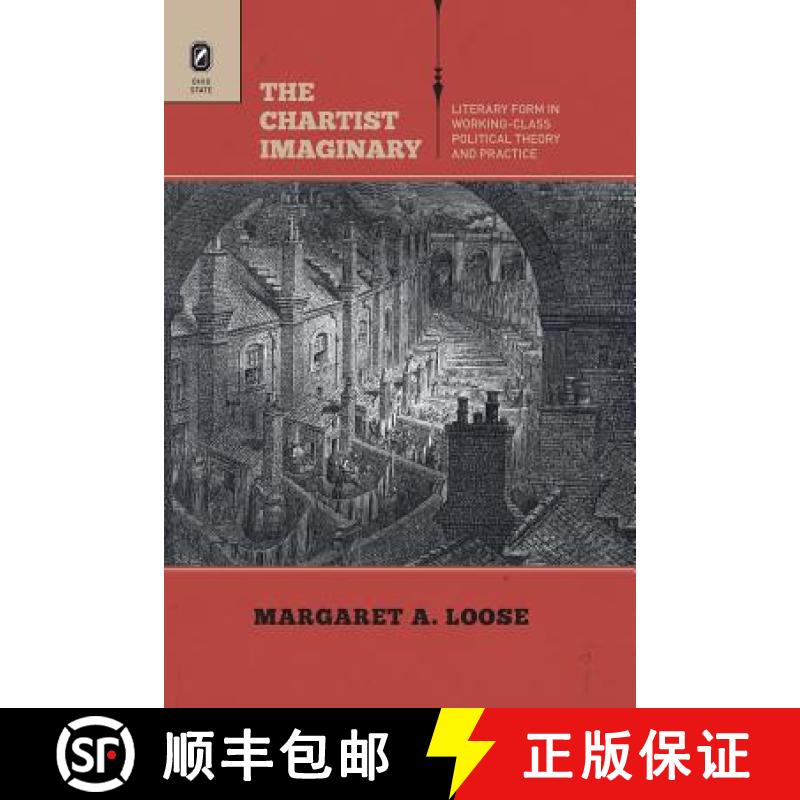 【4周达】The Chartist Imaginary: Literary Form in Working-Class Political Theory and Practice [9780814252833]
