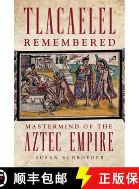 预订 Tlacaelel Remembered: MasterMind of the Aztec Empire Volume 276 [9780806192222]