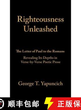 预订 Righteousness Unleashed: The Letter of Paul to the Romans Revealing Its Depths in Verse-By-Verse... [9781973613329]
