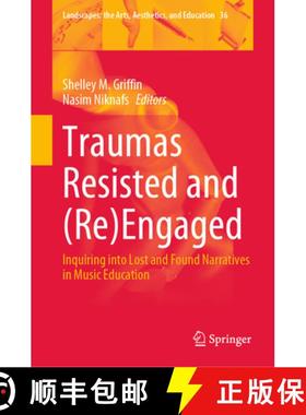 【3-4周达】Traumas Resisted and (Re)Engaged : Inquiring into Lost and Found Narratives in Music Educa... [9789819962761]