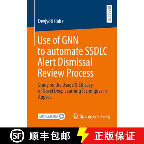 【3-4周达】Use of GNN to automate SSDLC Alert Dismissal Review Process: Study on the Usage & Efficacy... [9783658514952]