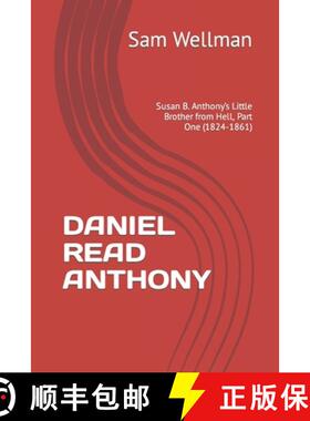 预订 Daniel Read Anthony: Susan B. Anthony's Little Brother from Hell, Part One (1824-1861) [9781736015018]