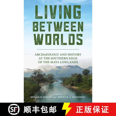 【3-4周达】Living Between Worlds – Archaeology and History at the Southern Edge of the Maya Lowlands [9780817362386]