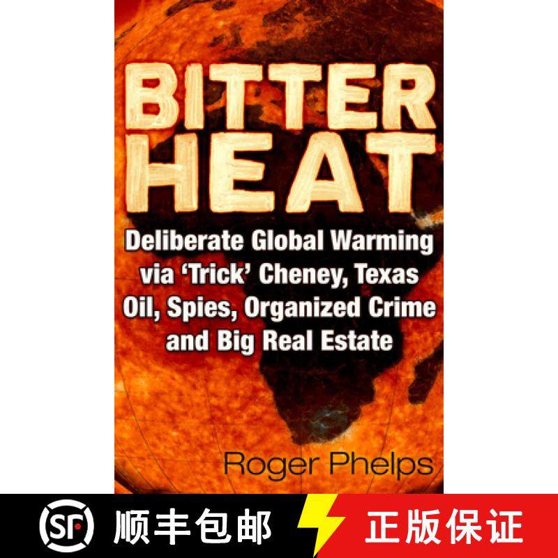 预订 Bitter Heat: Deliberate Global Warming Via 'Trick' Cheney, Texas Oil, Spies, Organized Crime, an... [9781634244114]