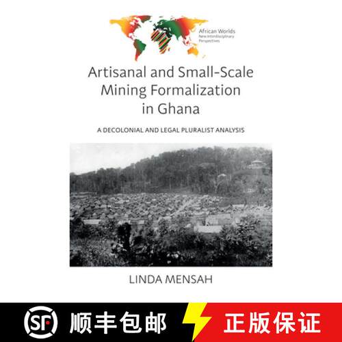 【3-4周达】Artisanal and Small-Scale Mining Formalization in Ghana: A Decolonial and Legal Pluralist ... [9781836955122]