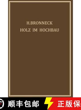 【3-4周达】Holz im Hochbau : Ein Neuzeitliches Hilfsbuch für den Entwurf, die Berechnung und Ausfüh... [9783709159613]