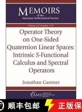 【3-4周达】Operator Theory on One-Sided Quaternion Linear Spaces: Intrinsic S -Functional Calculus an... [9781470442385]