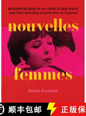 Nouvelles Femmes : Modern Women of the French New Wave and Their Enduring Contribution to Cinema [9781797228907]
