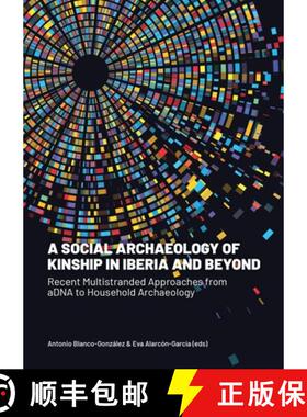 【3-4周达】A Social Archaeology of Kinship in Iberia and Beyond: Recent Multistranded Approaches from... [9789464264043]